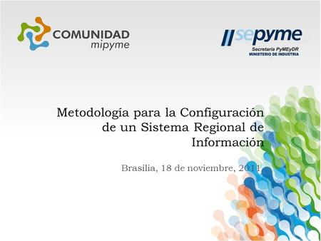 Metodología para la Configuración de un Sistema Regional de Información Brasilia, 18 de noviembre, 2011.