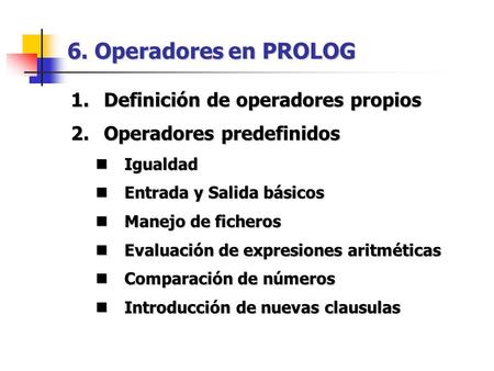 6. Operadores en PROLOG Definición de operadores propios