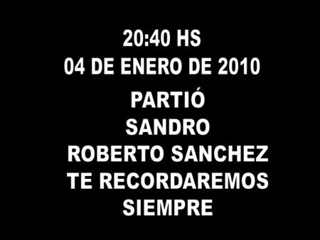 20:40 HS 04 DE ENERO DE 2010 PARTIÓ SANDRO ROBERTO SANCHEZ