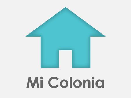 Mi Colonia es una plataforma en internet segura y exclusiva para la comunidad de su condominio. No implica ninguna instalación de software, ni como administrador,