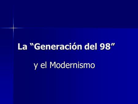 La “Generación del 98” y el Modernismo.