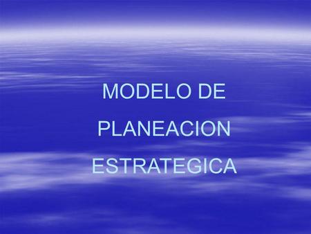 MODELO DE PLANEACION ESTRATEGICA.