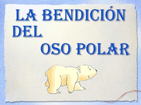 La bendición del oso polar.