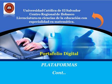 Cont.. Universidad Católica de El Salvador Centro Regional de Ilobasco Licenciatura en ciencias de la educación con especialidad en matemática. Portafolio.