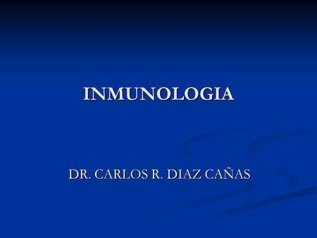INMUNOLOGIA DR. CARLOS R. DIAZ CAÑAS.