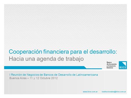 I Reunión de Negocios de Bancos de Desarrollo de Latinoamericana Buenos Aires – 11 y 12 Octubre 2012  Cooperación.
