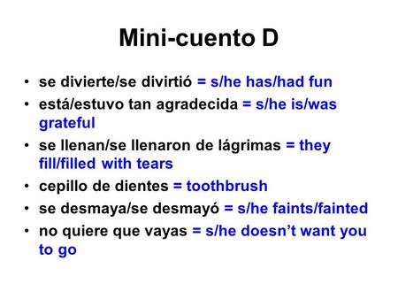 Mini-cuento D se divierte/se divirtió = s/he has/had fun está/estuvo tan agradecida = s/he is/was grateful se llenan/se llenaron de lágrimas = they fill/filled.