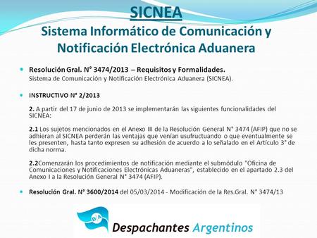 SICNEA Sistema Informático de Comunicación y Notificación Electrónica Aduanera Resolución Gral. N° 3474/2013 – Requisitos y Formalidades. Sistema de Comunicación.