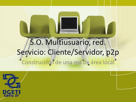 S.O. Multiusuario, red. Servicio: Cliente/Servidor, p2p