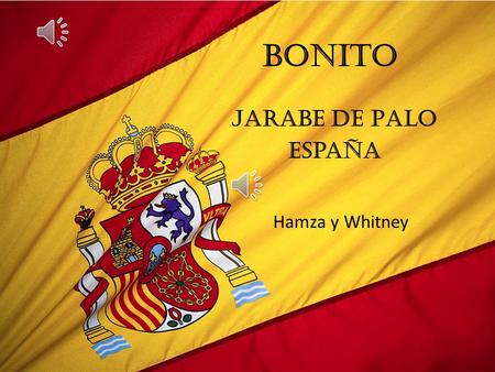 Bonito Jarabe de Palo España Hamza y Whitney TODAS LAS COSAS SON BONITAS.