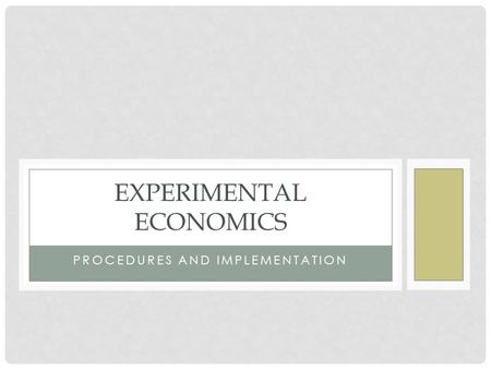 PROCEDURES AND IMPLEMENTATION EXPERIMENTAL ECONOMICS.