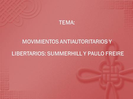 MOVIMIENTOS ANTIAUTORITARIOS Y LIBERTARIOS: SUMMERHILL Y PAULO FREIRE