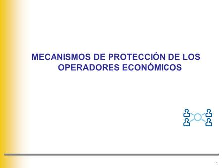 MECANISMOS DE PROTECCIÓN DE LOS OPERADORES ECONÓMICOS 1.