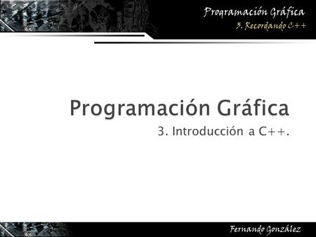 Programación Gráfica 3. Introducción a C++..