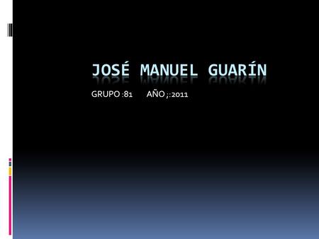 José Manuel guarín GRUPO :81 AÑO ;:2011.