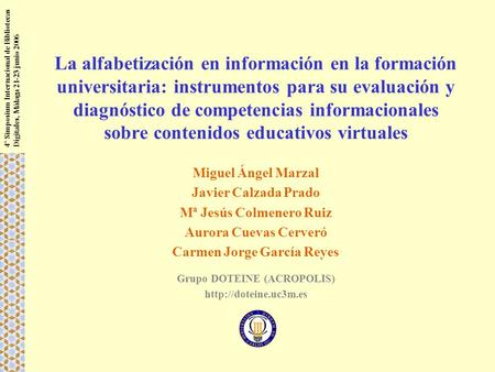 4º Simposium Internacional de Bibliotecas Digitales, Málaga 21-23 junio 2006 La alfabetización en información en la formación universitaria: instrumentos.