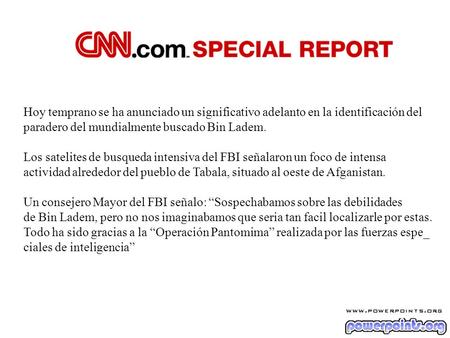 Hoy temprano se ha anunciado un significativo adelanto en la identificación del paradero del mundialmente buscado Bin Ladem. Los satelites de busqueda.