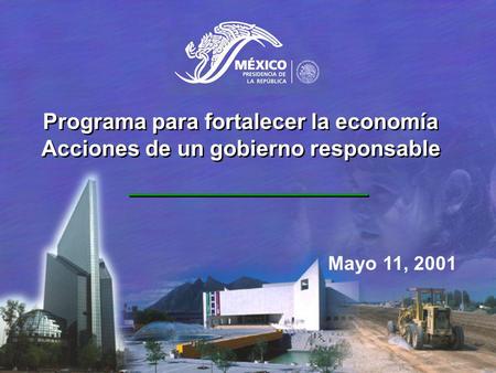 Programa para fortalecer la economía Acciones de un gobierno responsable Programa para fortalecer la economía Acciones de un gobierno responsable Mayo.