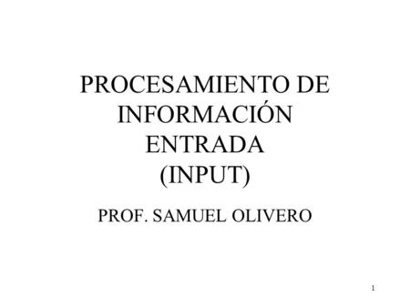 PROCESAMIENTO DE INFORMACIÓN ENTRADA (INPUT)