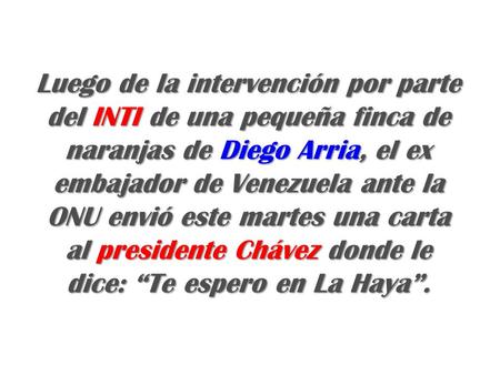 Luego de la intervención por parte del INTI de una pequeña finca de naranjas de Diego Arria, el ex embajador de Venezuela ante la ONU envió este martes.