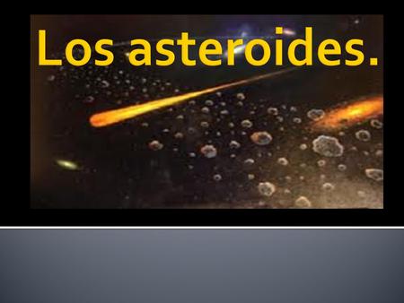 Los asteroides..