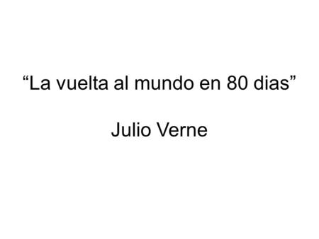 “La vuelta al mundo en 80 dias” Julio Verne