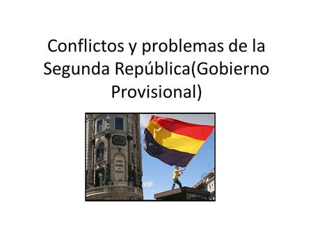 Conflictos y problemas de la Segunda República(Gobierno Provisional)