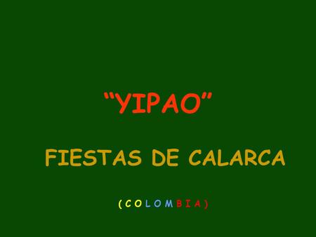 “YIPAO” FIESTAS DE CALARCA ( C O L O M B I A ).