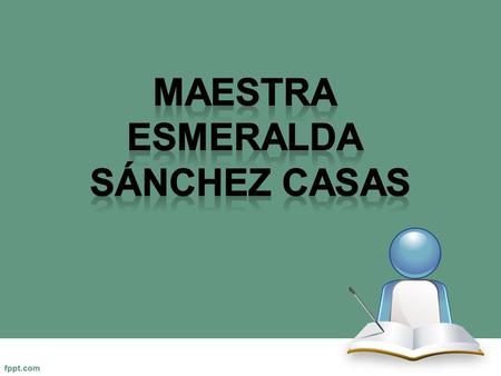 MAESTRA Esmeralda Sánchez Casas.