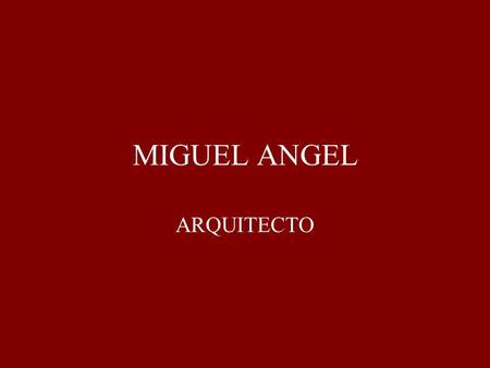 MIGUEL ANGEL ARQUITECTO.