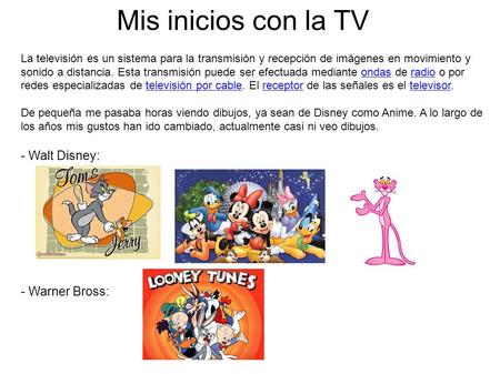 Mis inicios con la TV La televisión es un sistema para la transmisión y recepción de imágenes en movimiento y sonido a distancia. Esta transmisión puede.