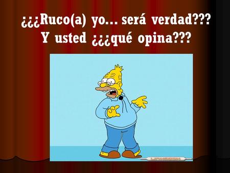 ¿¿¿Ruco(a) yo... será verdad???