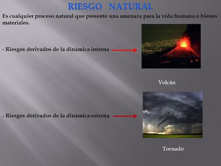 Es cualquier proceso natural que presente una amenaza para la vida humana o bienes materiales. - Riesgos derivados de la dinámica interna Volcán - Riesgos.