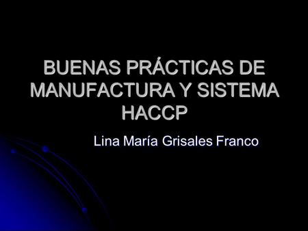 BUENAS PRÁCTICAS DE MANUFACTURA Y SISTEMA HACCP