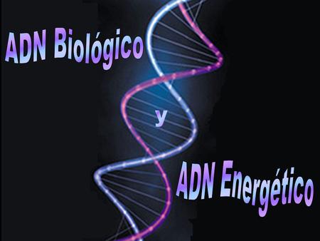 ADN Biológico y ADN Energético.