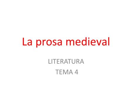 La prosa medieval LITERATURA TEMA 4.