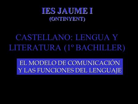 IES JAUME I (ONTINYENT) CASTELLANO: LENGUA Y LITERATURA (1º BACHILLER)