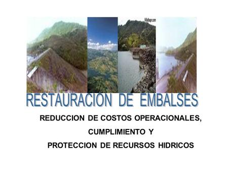 REDUCCION DE COSTOS OPERACIONALES, CUMPLIMIENTO Y PROTECCION DE RECURSOS HIDRICOS.