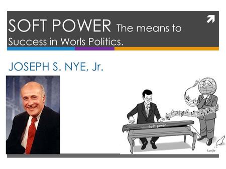 SOFT POWER The means to Success in Worls Politics.