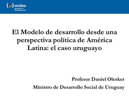 Profesor Daniel Olesker Ministro de Desarrollo Social de Uruguay