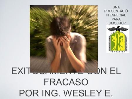 COMO LIDIAR EXITOSAMENTE CON EL FRACASO POR ING. WESLEY E. JONES