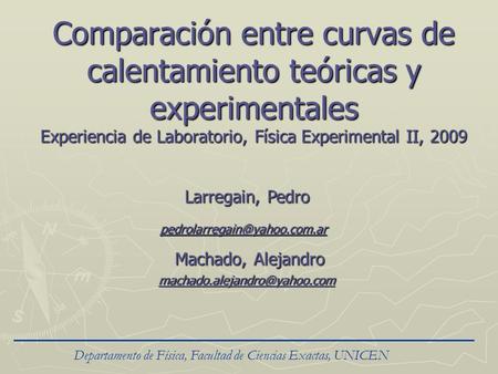 Comparación entre curvas de calentamiento teóricas y experimentales Experiencia de Laboratorio, Física Experimental II, 2009 Larregain, Pedro Machado,