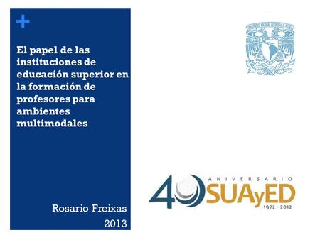 El papel de las instituciones de educación superior en la formación de profesores para ambientes multimodales Rosario Freixas 2013.