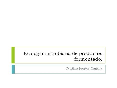 Ecología microbiana de productos fermentado.