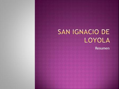San Ignacio de Loyola Resumen.