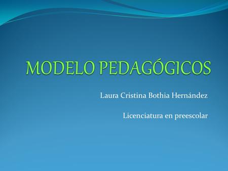 Laura Cristina Bothia Hernández Licenciatura en preescolar