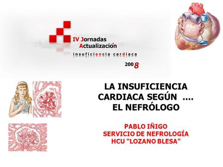 LA INSUFICIENCIA CARDIACA SEGÚN.... EL NEFRÓLOGO PABLO IÑIGO SERVICIO DE NEFROLOGÍA HCU LOZANO BLESA.