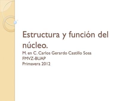 Estructura y función del núcleo. M. en C