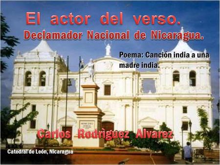 Declamador Nacional de Nicaragua. Carlos Rodrìguez Alvarez