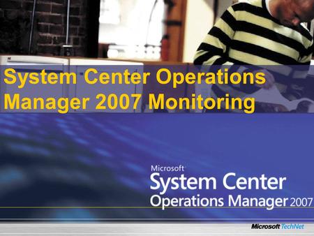 System Center Operations Manager 2007 Monitoring.